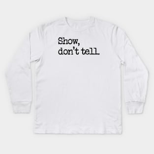 The first rule of writing club: Show, don't tell. Kids Long Sleeve T-Shirt